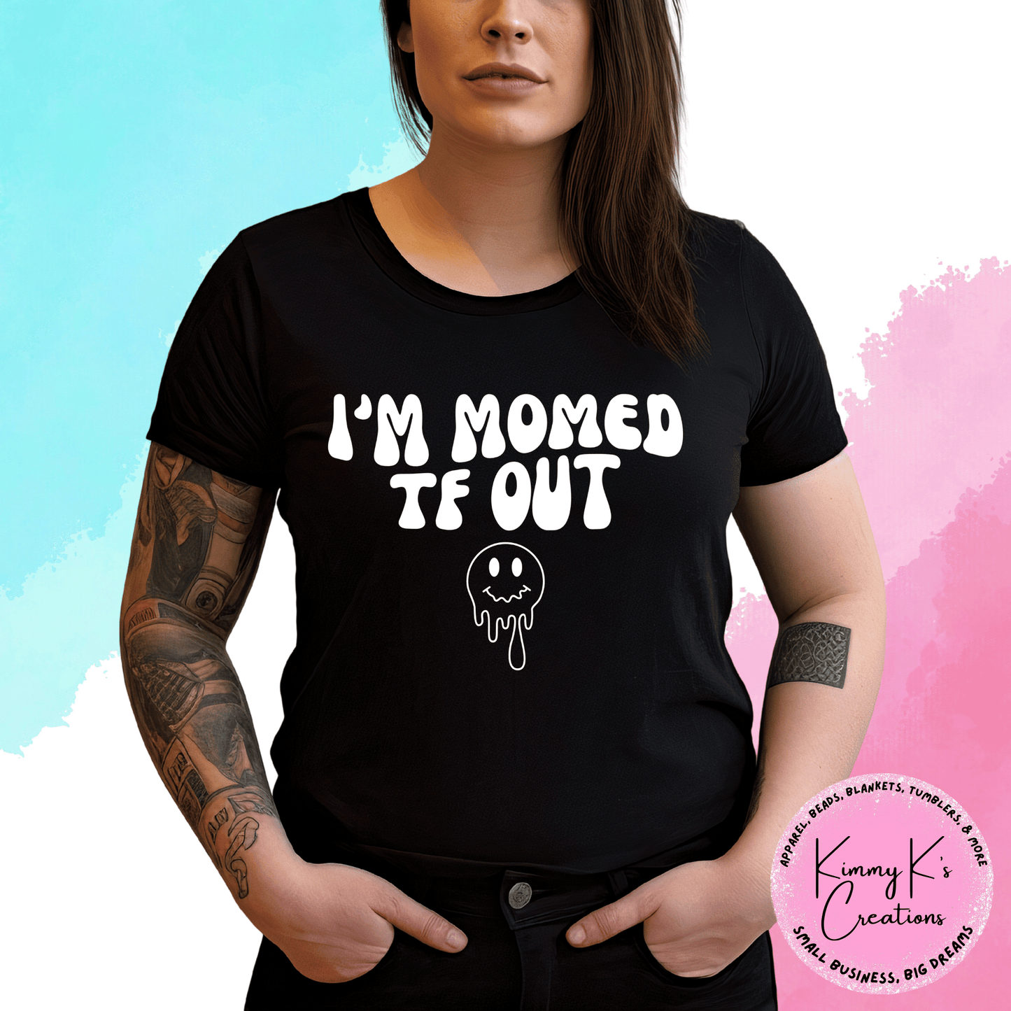 I’m Momed TF Out | T-Shirt