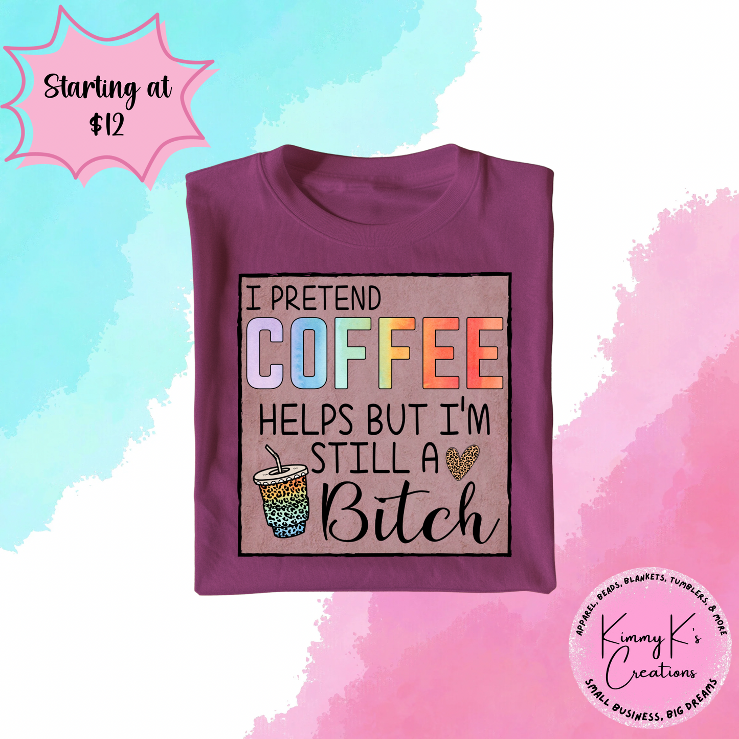 I Pretend Coffee Helps but I’m Still A Bitch | T-Shirt
